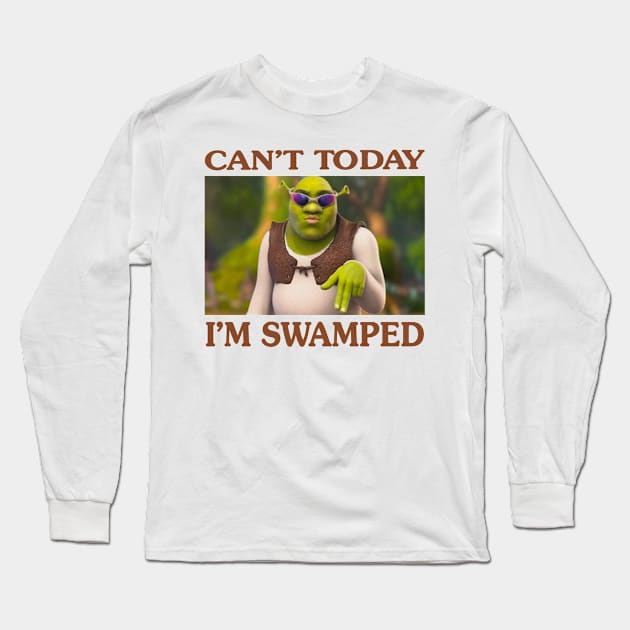 Can't Today I'm Swamped Long Sleeve T-Shirt by AdoreedArtist